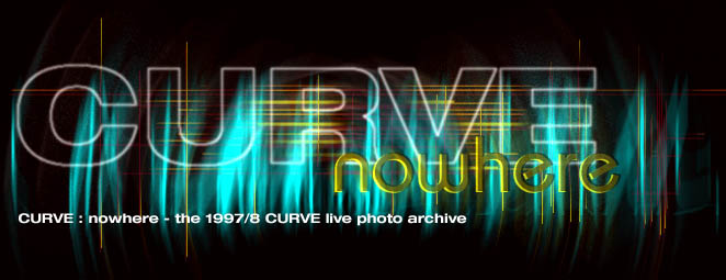 CURVE: nowhere - the 1997/8 CURVE live photo archive