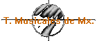 T. Musicales de Mx.
