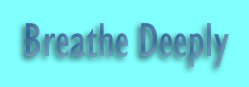 Breathe Deeply