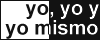 Yo, yo y yo mismo
