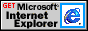 Get Microsoft Internet Explorer now!