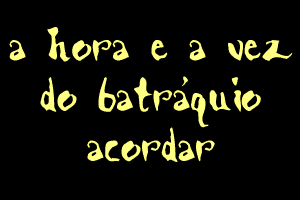A Hora e a Vez do Batrquio Acordar
