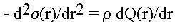 - d^2 sigma(r)/dr^2 = * dQ(r)/dr