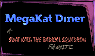 MegaKat Diner - A "Swat Kats: The Radical Squadron" fansite