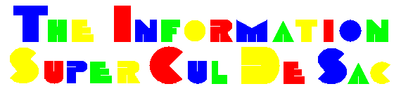 The Information Super Cul de Sac... If this image fails to appear, please press  reload/refresh or images