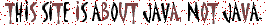 This site is about java, not Java!
