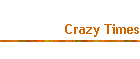 Crazy Times