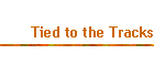 Tied to the Tracks