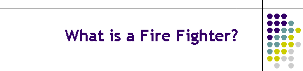 What is a Fire Fighter?