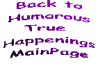 Back to Humorous True Happenings Jokes MainPage