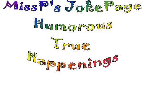 MissP's Humorous True Happenings Jokes