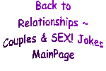 Back to Relationship ~ Couples & SEX! Main JokePage
