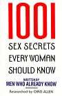 Click here to purchase 1001 Sex Secrets Every Woman Should Know
by Chris Allen from Amazon.com