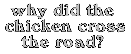 why did the chicken cross the road?