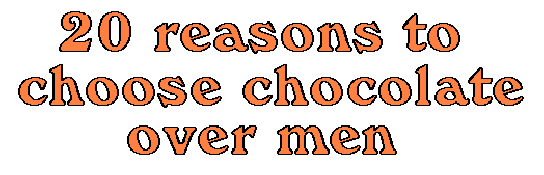20 reasons to choose chocolate over men