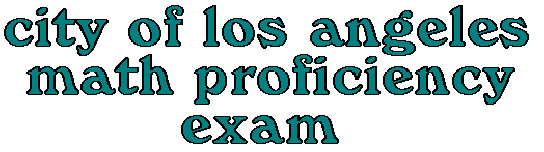 THE CITY OF LOS ANGELES MATH PROFICIENCY EXAM
