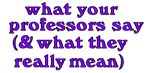 what your professors say (& what they really mean