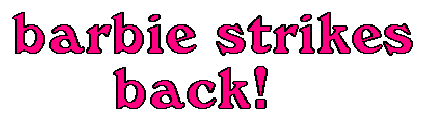 barbie strikes back!