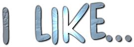 i like...