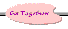 Get Togethers