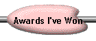 Awards I've Won