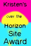 Kristen's Over the Horizon Site Award- thanks Deidre! =)