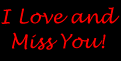 I love and miss you!
