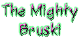 The Mighty Bruski
