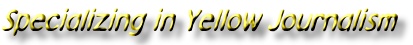 Specializing in Yellow Journalism
