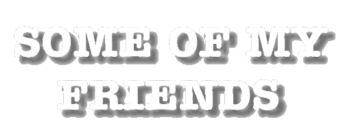 Some Of My Friends
