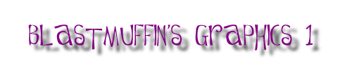 Blastmuffin's Graphics 1