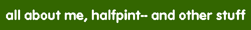 all about halfpint--and other stuff