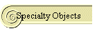 Specialty Objects