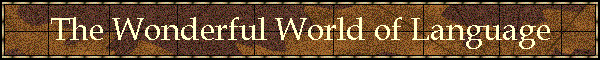 The Wonderful World of Language