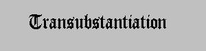 transubstantiation