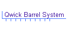 Qwick Barrel System