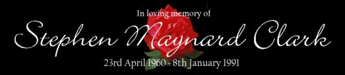 In loving memory of Stephen M Clark. 23rd April 1960 ~ 8th Janaury 1991