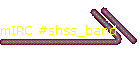 mIRC #shss_band