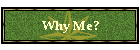 Why Me?