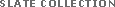 Slate Collection