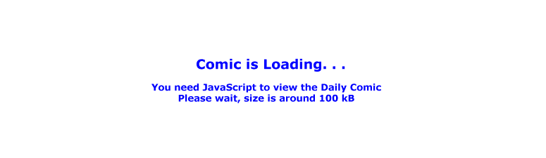 The Daily Comic.  You need JavaScript to view this.  Please wait, 
		size is around 100 kB
