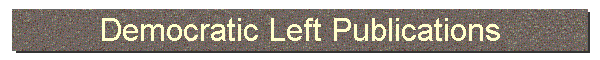 Democratic Left Publications