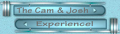 Welcome to the Cam & Josh Experience!