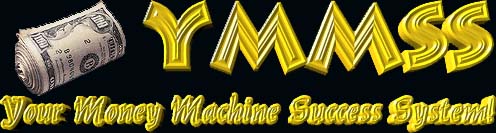 YMMSS - Your Money Machine Success System