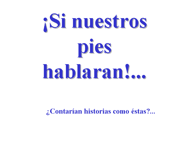 Si los pies hablaran ...