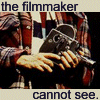 the filmmaker cannot see