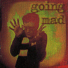 going mad