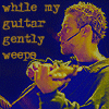 while my guitar gently weeps