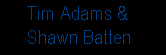 Tim Adams and Shawn Batten