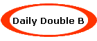 Daily Double B